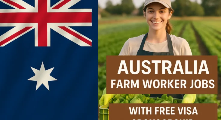 Australia Farm Worker Jobs with Free Visa Sponsorship – Apply Now!