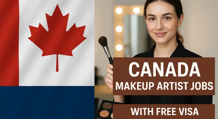 Canada Makeup Artist Jobs with Free Visa Sponsorship – Apply Now (2025)