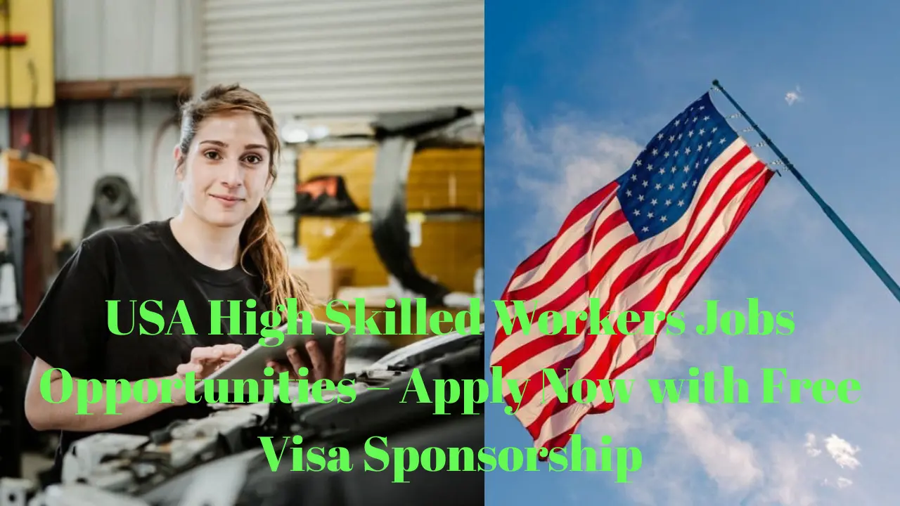 USA High Skilled Workers Jobs Opportunities – Apply Now with Free Visa Sponsorship