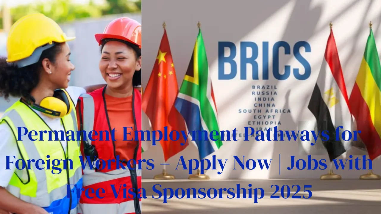Permanent Employment Pathways for Foreign Workers – Apply Now | Jobs with Free Visa Sponsorship 2025